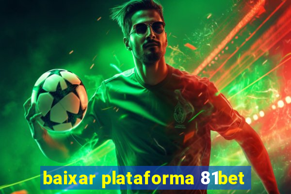 baixar plataforma 81bet